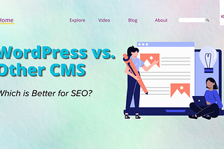 WordPress vs. Other CMS: Which is Better for SEO?