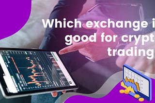 Hey Crypto Enthusiasts! 📈💰 Which Exchange is Good for Crypto Trading? 🚀