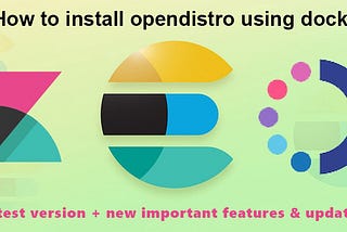 Install the new version of elasticsearch and opendistro + a lot of new and important features