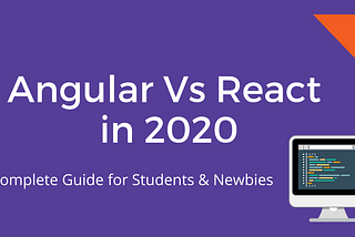 Angular vs React in 2020? A Guide For Students