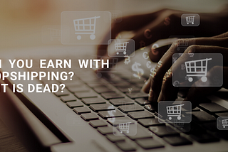 Can you earn with dropshipping? Or It is dead? — Geek Crunch Hosting