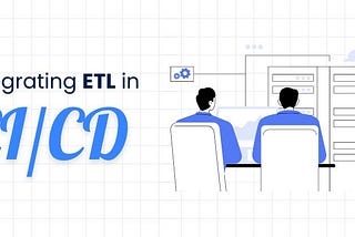 Maximizing Value with ETL Integration in CI/CD Pipelines