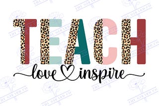 Teach Love Inspire SVG, teacher appreciation svg, teacher svg, teacher retirement svg, end of year teacher gift, teacher life svg
