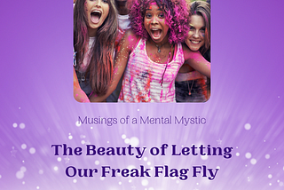 The Beauty of Letting Our Freak Flag Fly
