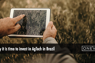 Why it is time to invest in AgTech in Brazil