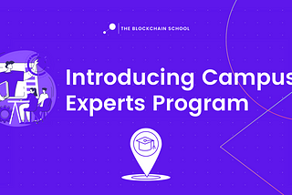 Your chance to lead w/ The Blockchain School — Become a Campus Expert