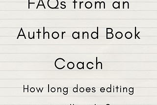 Weekly Author and Coach FAQ: How Long Does the Editing Process Take?