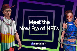 Meet the New Era of NFTs — Trusted NFTS Are Here to Change the Game