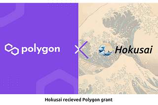 Hokusai API, NFT Infrastructure for the Internet, had received grant from Polygon.