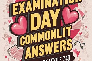 Commonlit Examination Day Assessment Answers