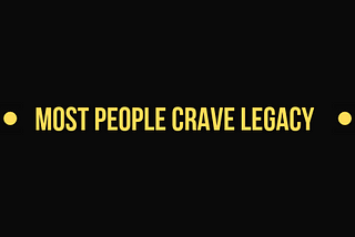 Most People Want Legacy