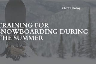 Training For Snowboarding During The Summer