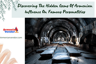 Discovering The Hidden Gems Of Armenian Influence On Famous Personalities