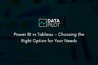 Power BI vs. Tableau — Choosing the Right Option for Your Needs