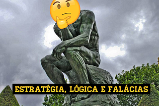 Estratégia, lógica e falácias