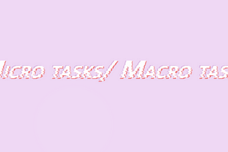 What are Micro tasks and Macro tasks in JavaScript?