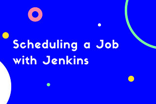 Scheduling a Job with Jenkins