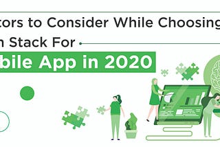 Factors to Consider While Choosing Tech Stack For Mobile App in 2020