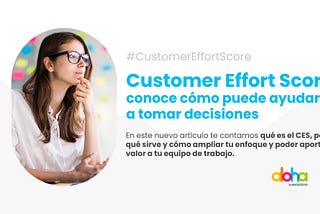 Customer Effort Score: conoce cómo puede ayudarte a tomar decisiones.