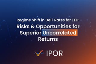 Regime Shift in DeFi Rates for ETH: Risks and Opportunities for Superior Uncorrelated Returns
