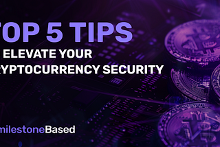 Top 5 Tips to Elevate Your Cryptocurrency Security