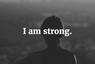 I am one of the strongest people I know.