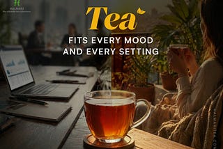 From Boardrooms to Balconies: Why Tea Fits Every Moment