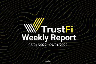 TrustFi Weekly Report: Jan 3 — Jan 9