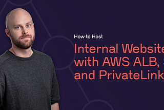 How to Host Internal Websites with AWS ALB, S3 and PrivateLink