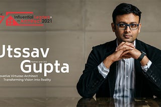 Utssav Gupta — The Influential Leader in Architect 2021-CIO Look Magazine
