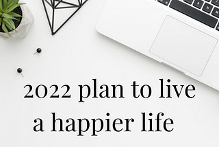 My 2022 goals to live a happier life