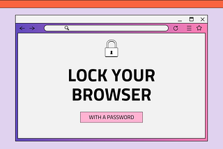 How to Set a Password for Your Browser on Computer Easily