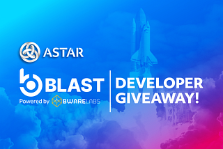 BLAST Developer Tier giveaway for Astar Developers!