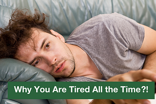 Why You Are Tired All the Time
