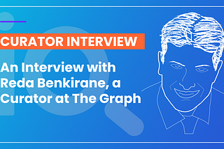 An Interview with Reda Benkirane, a Curator working at The Graph Protocl.