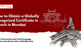 How to Obtain a Globally Recognized Certificate in French in Mumbai
