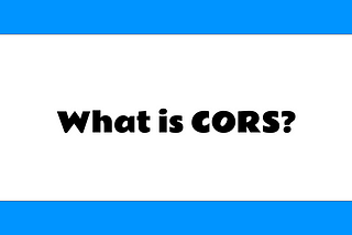 What is CORS? How to deal with it?