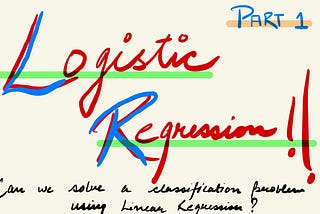 Logistic Regression | The Linear Regression Intuition | Part 1