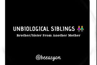 Unbiological Siblings: Brother/Sister From Another Mother