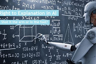 Right to Explanation in AI — Shot it the arm or in the foot?