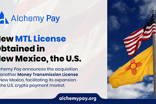 Alchemy Pay Expands Payment Reach with New Mexico Money Transmission License