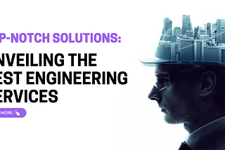 Top-Notch Solutions: Unveiling the Best Engineering Services