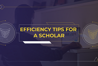 Efficiency Tips for a Scholar