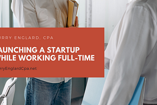 Launching A Startup While Working Full-Time | Murry Englard, CPA | Entrepreneurship