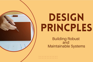 Software Design Principles: Building Robust and Maintainable Systems