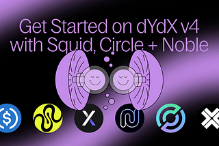 Squid, Circle, and Noble are Ready to Get You Started on dYdX v4
