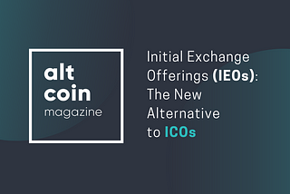 Initial Exchange Offerings (IEOs): The New Alternative to ICOs