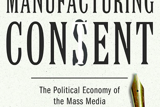 Cropped photo of the cover of Manufacturing Consent, The Political Economy of the Mass Media, by Edward S. Herman and Noam Chomsky