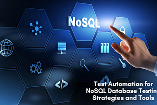 Test Automation for NoSQL Database Testing Strategies and Tools