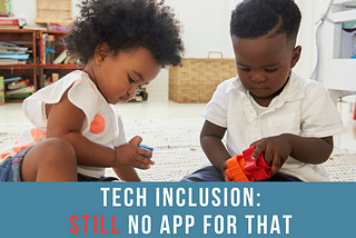 TECH Inclusion: Still No App for That